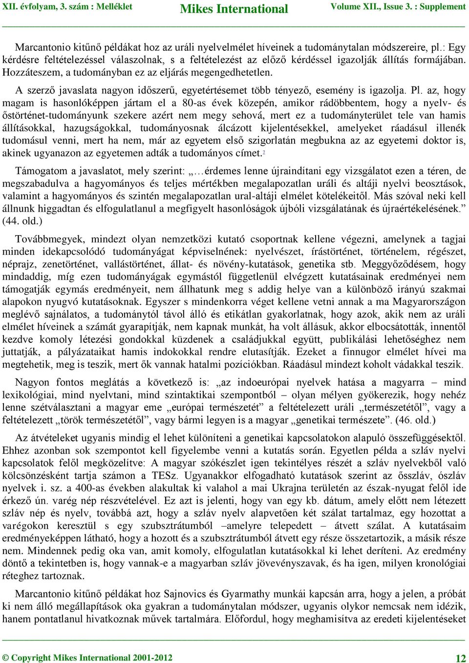 A szerző javaslata nagyon időszerű, egyetértésemet több tényező, esemény is igazolja. Pl.