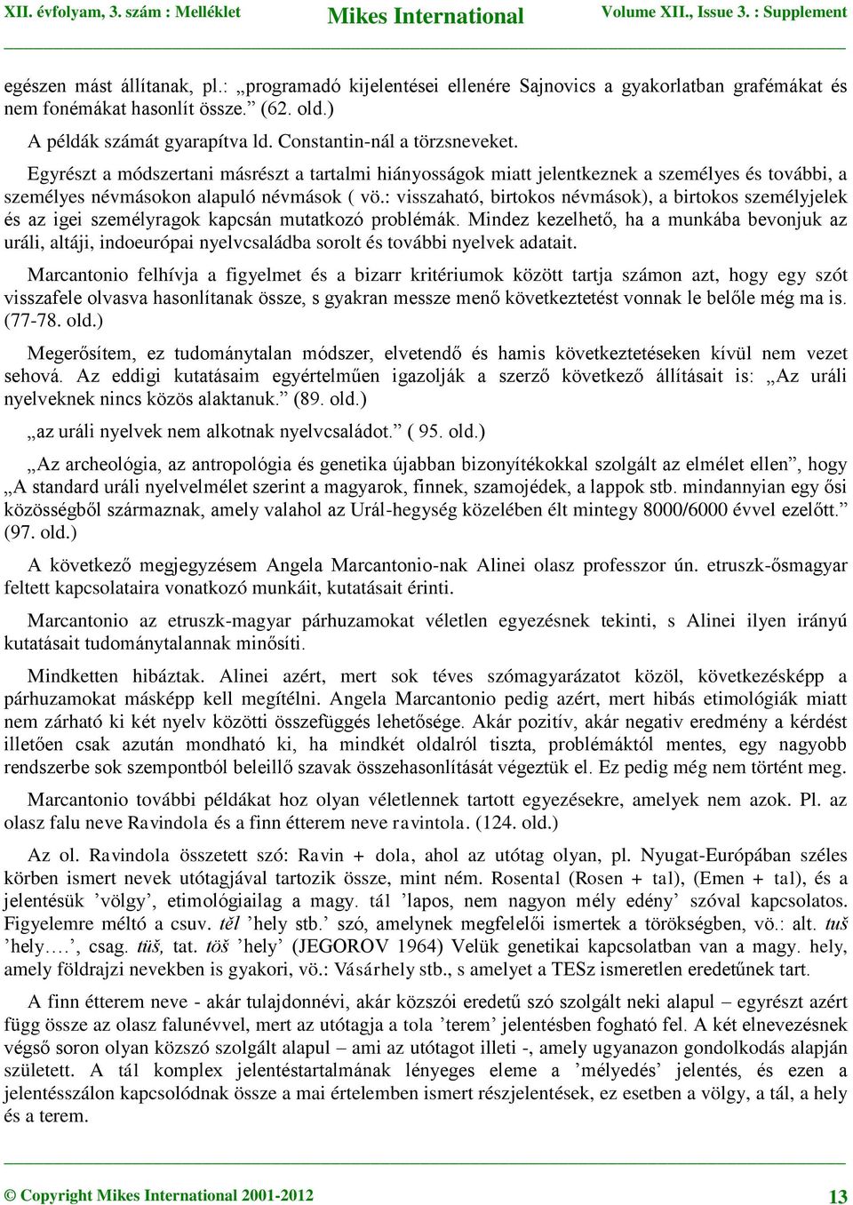 : visszaható, birtokos névmások), a birtokos személyjelek és az igei személyragok kapcsán mutatkozó problémák.