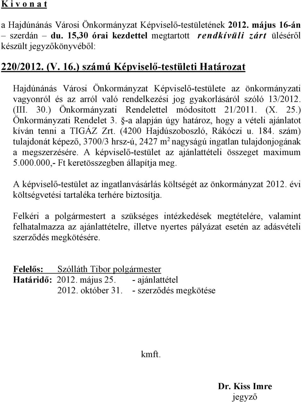 ) számú Képviselő-testületi Határozat Hajdúnánás Városi Önkormányzat Képviselő-testülete az önkormányzati vagyonról és az arról való rendelkezési jog gyakorlásáról szóló 13/2012. (III. 30.