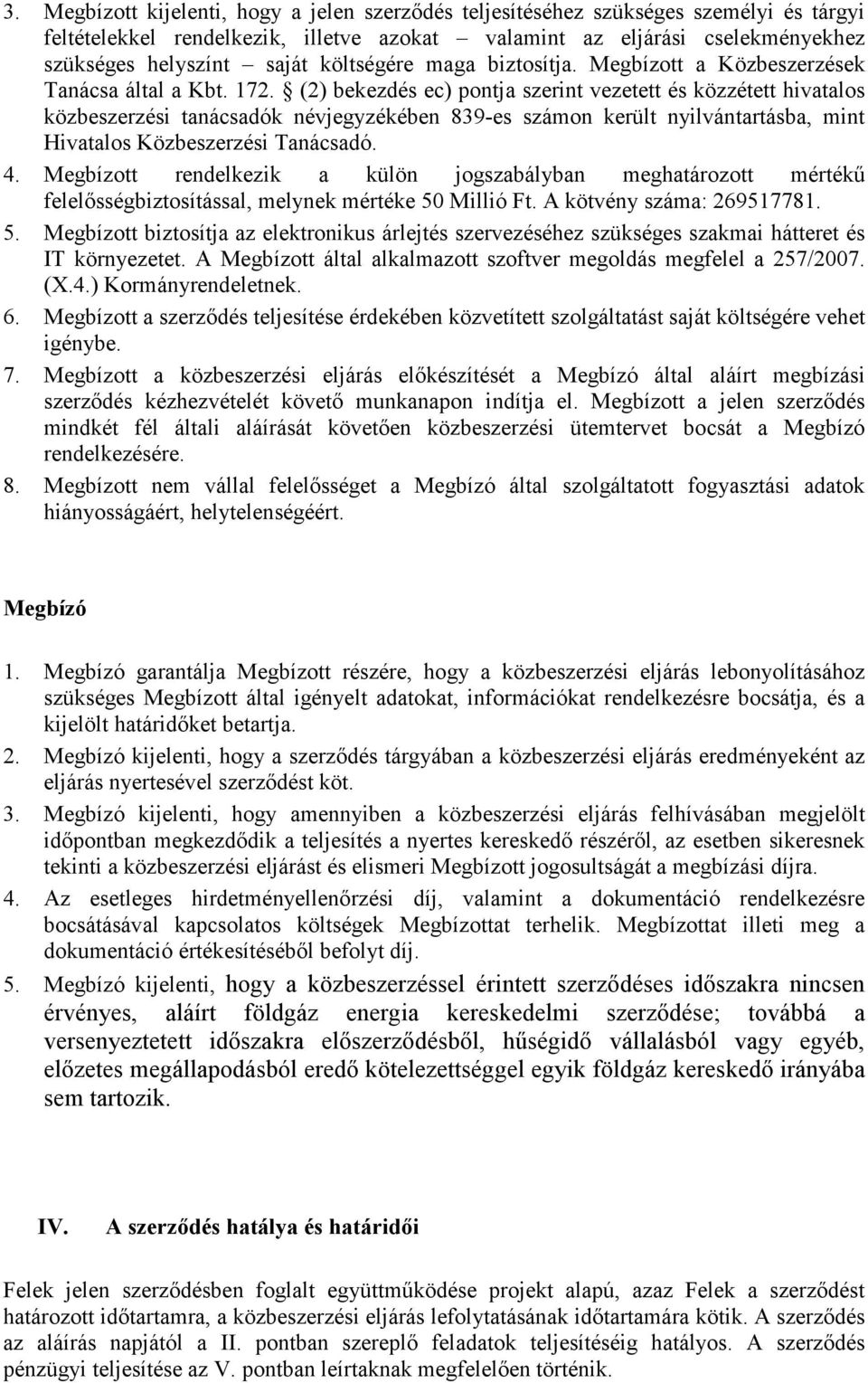 (2) bekezdés ec) pontja szerint vezetett és közzétett hivatalos közbeszerzési tanácsadók névjegyzékében 839-es számon került nyilvántartásba, mint Hivatalos Közbeszerzési Tanácsadó. 4.