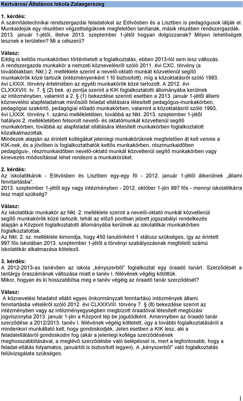 Milyen lehetőségek lesznek e területen? Mi a célszerű? Eddig is kettős munkakörben történhetett a foglalkoztatás, ebben 2013-tól sem lesz változás.
