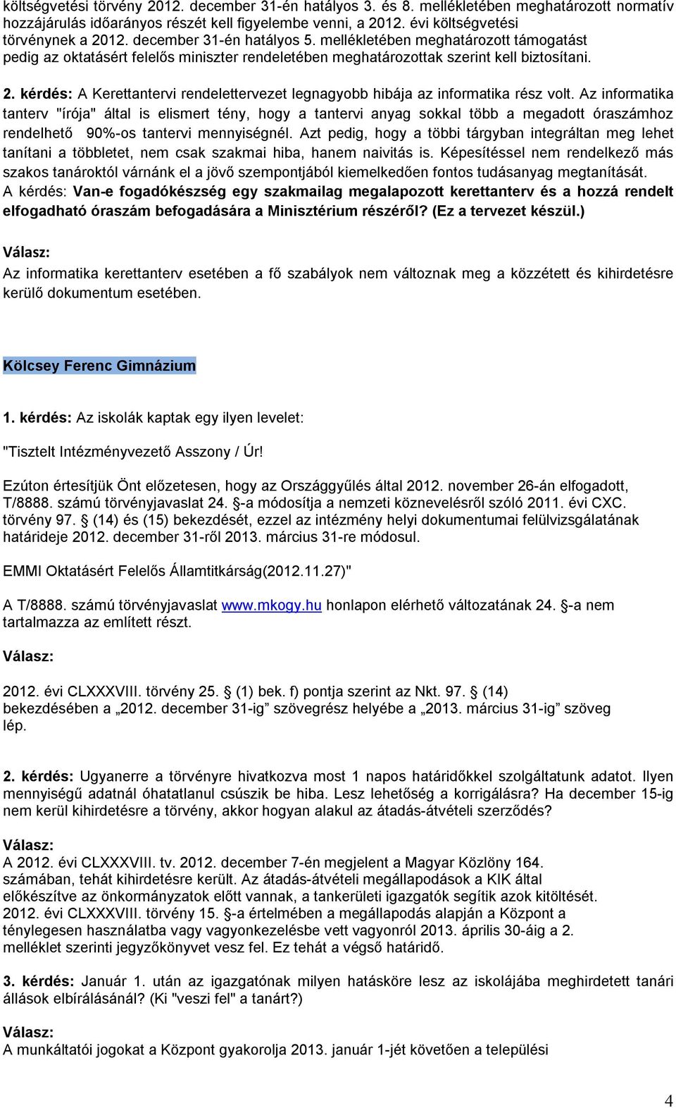kérdés: A Kerettantervi rendelettervezet legnagyobb hibája az informatika rész volt.