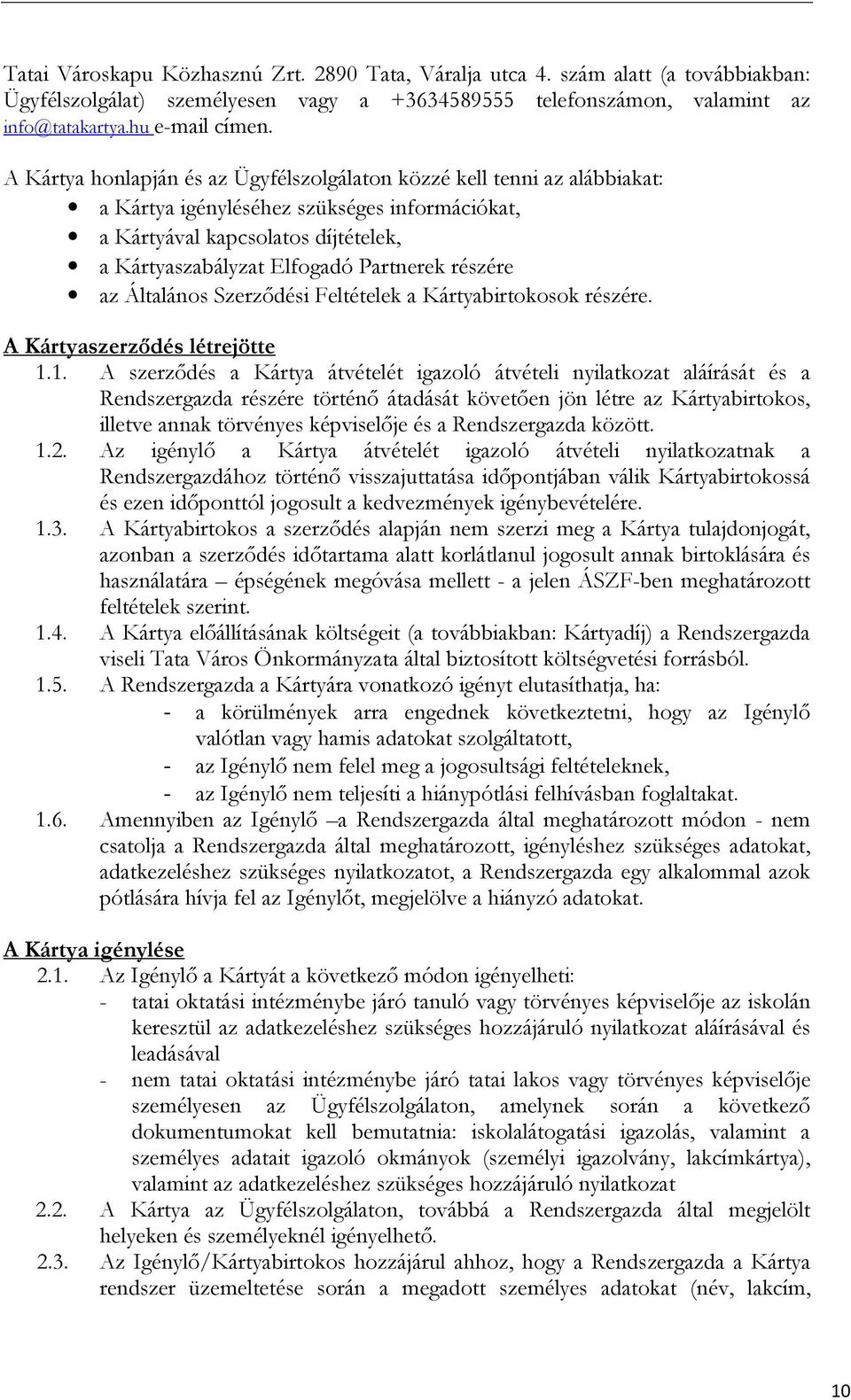 részére az Általános Szerzıdési Feltételek a Kártyabirtokosok részére. A Kártyaszerzıdés létrejötte 1.