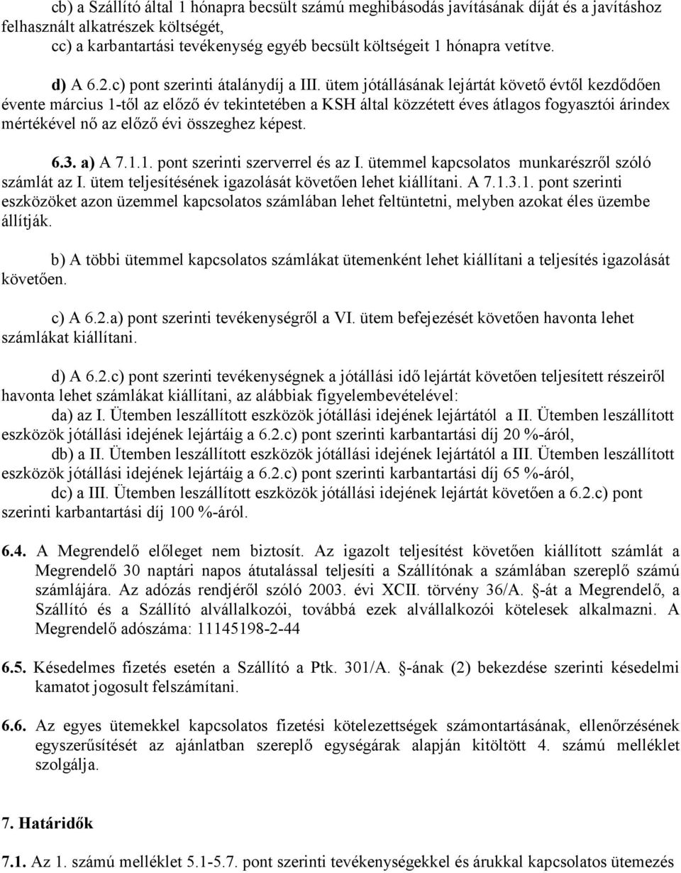 ütem jótállásának lejártát követı évtıl kezdıdıen évente március 1-tıl az elızı év tekintetében a KSH által közzétett éves átlagos fogyasztói árindex mértékével nı az elızı évi összeghez képest. 6.3.