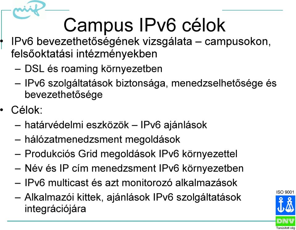 ajánlások hálózatmenedzsment megoldások Produkciós Grid megoldások IPv6 környezettel Név és IP cím menedzsment IPv6