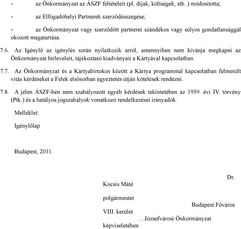 Az Igénylő az igénylés során nyilatkozik arról, amennyiben nem kívánja megkapni az Önkormányzat hírleveleit, tájékoztató kiadványait a Kártyával kapcsolatban. 7.