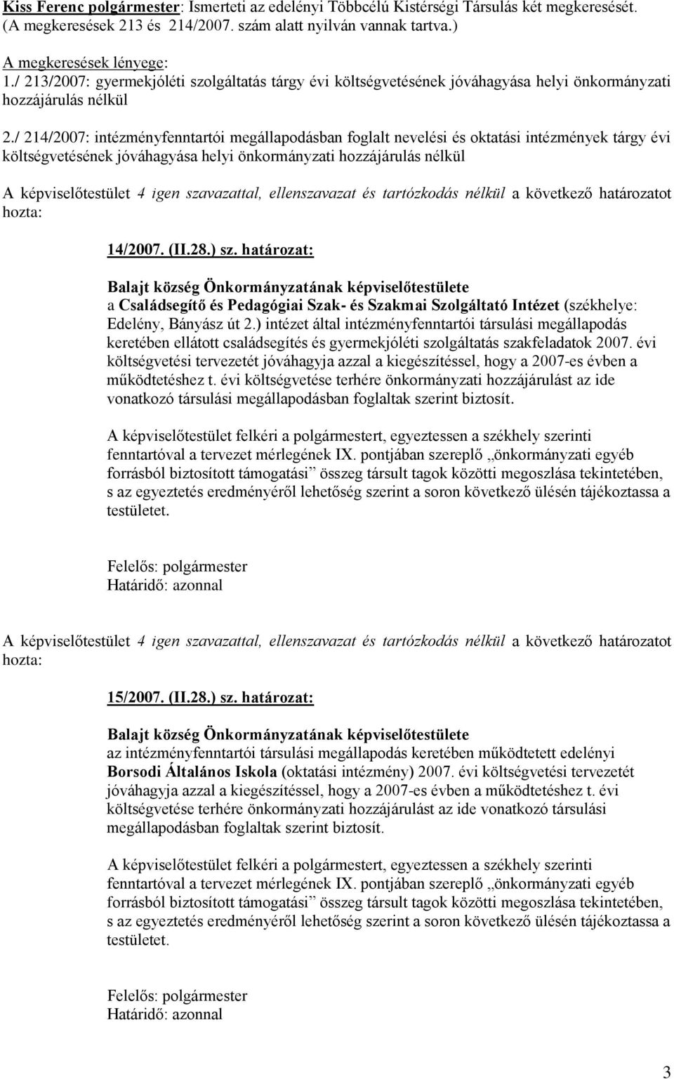 / 214/2007: intézményfenntartói megállapodásban foglalt nevelési és oktatási intézmények tárgy évi költségvetésének jóváhagyása helyi önkormányzati hozzájárulás nélkül 14/2007. (II.28.) sz.