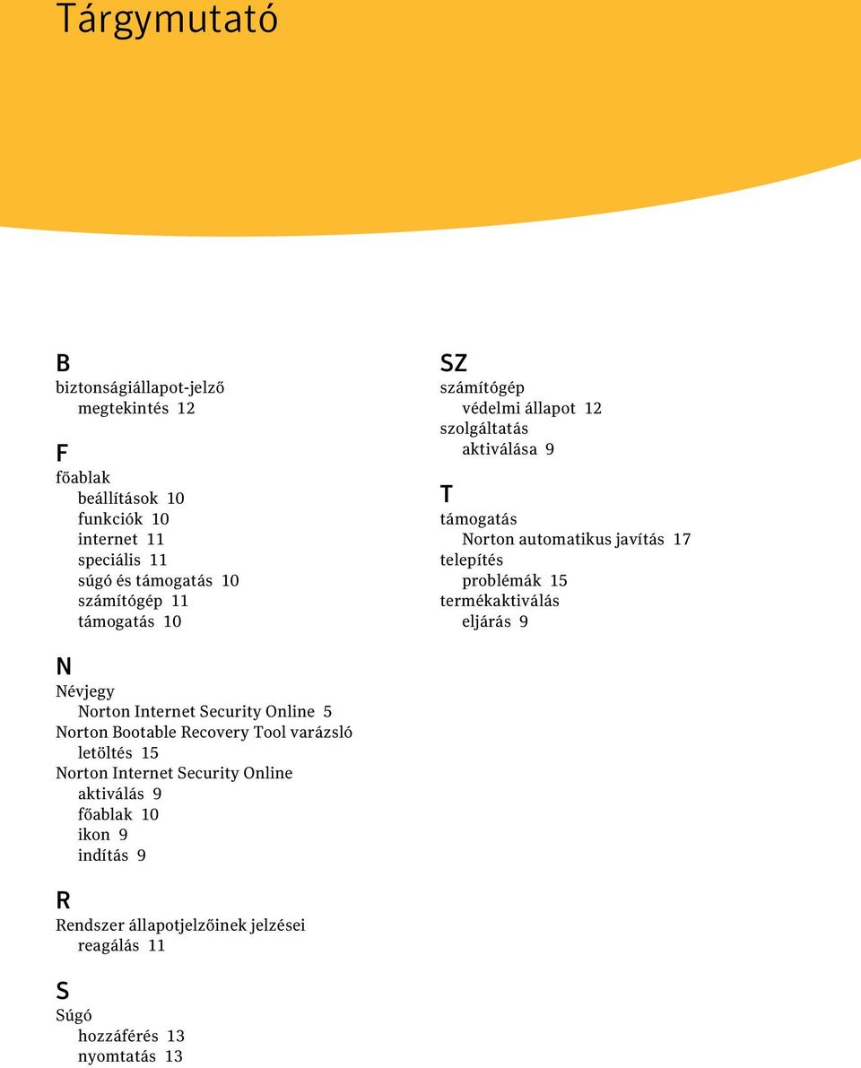 problémák 15 termékaktiválás eljárás 9 N Névjegy Norton Internet Security Online 5 Norton Bootable Recovery Tool varázsló letöltés 15 Norton
