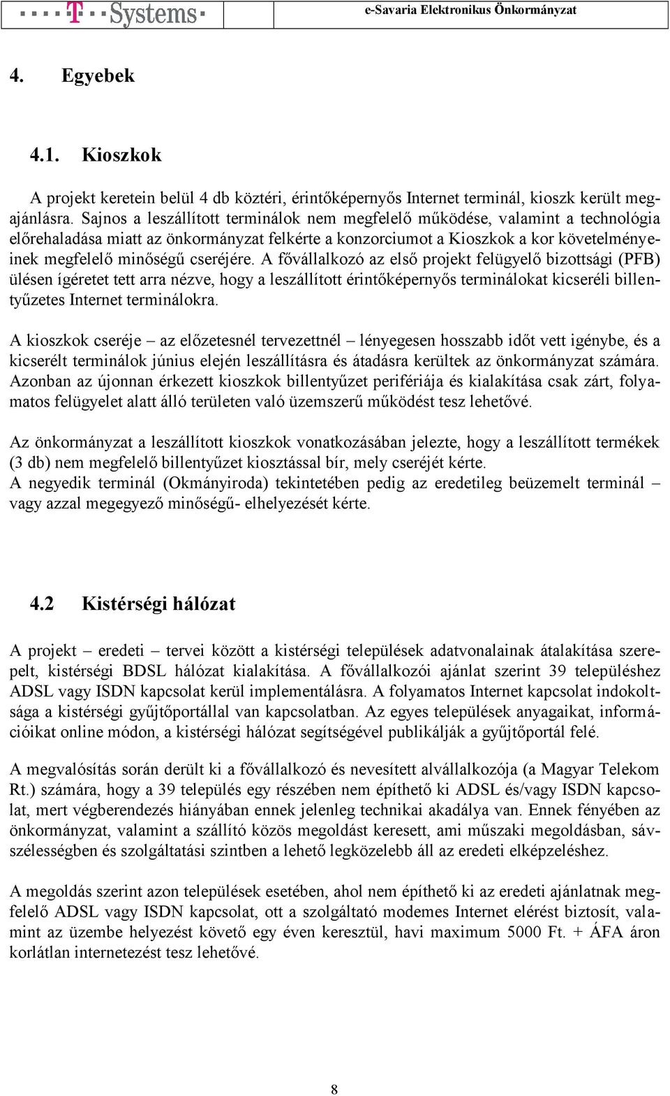 eredetileg beüzemelt terminál - elhelyezését kérte. 4.