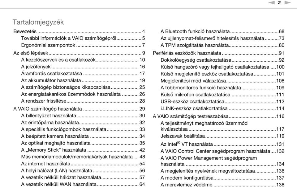 .. 28 A VAIO számítógép használata... 29 A billentyűzet használata... 30 Az érintőpárna használata... 32 A speciális funkciógombok használata... 33 A beépített kamera használata.