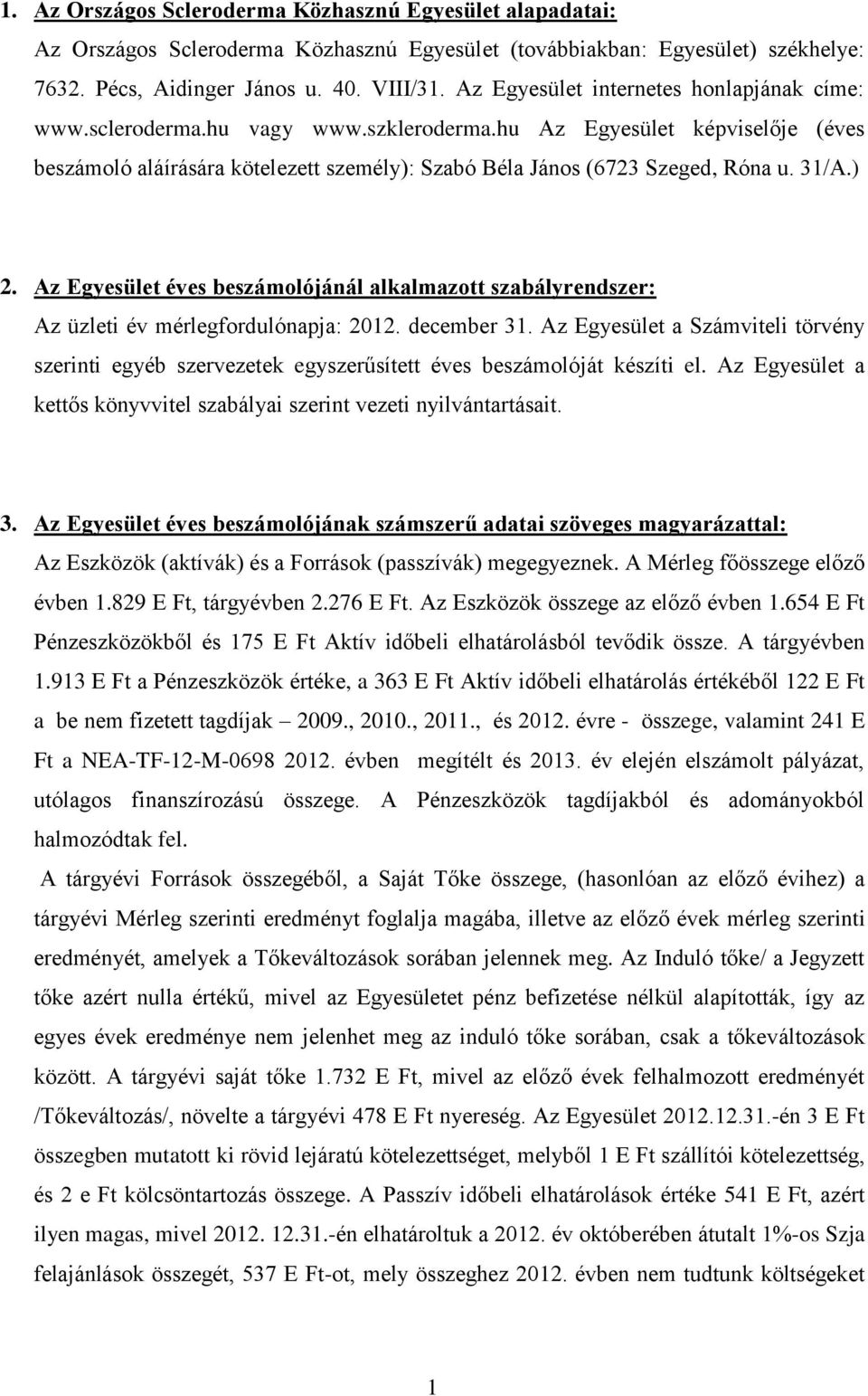 31/A.) 2. Az Egyesület éves beszámolójánál alkalmazott szabályrendszer: Az üzleti év mérlegfordulónapja: 2012. december 31.