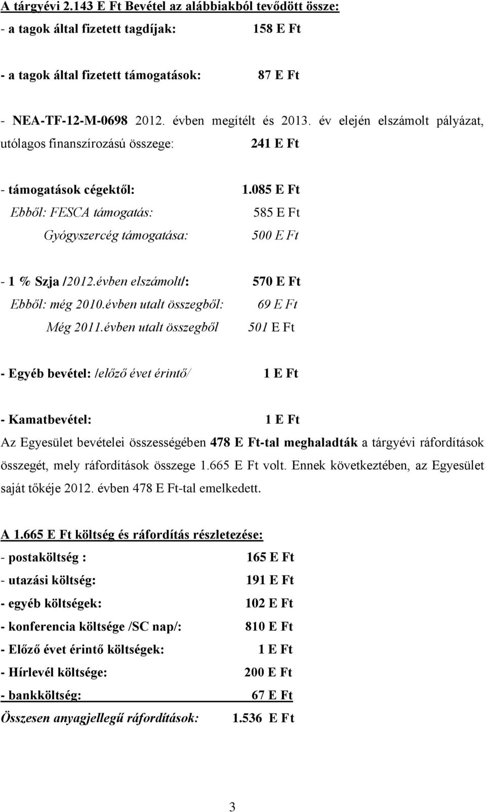 évben elszámolt/: 570 E Ft Ebből: még 2010.évben utalt összegből: 69 E Ft Még 2011.