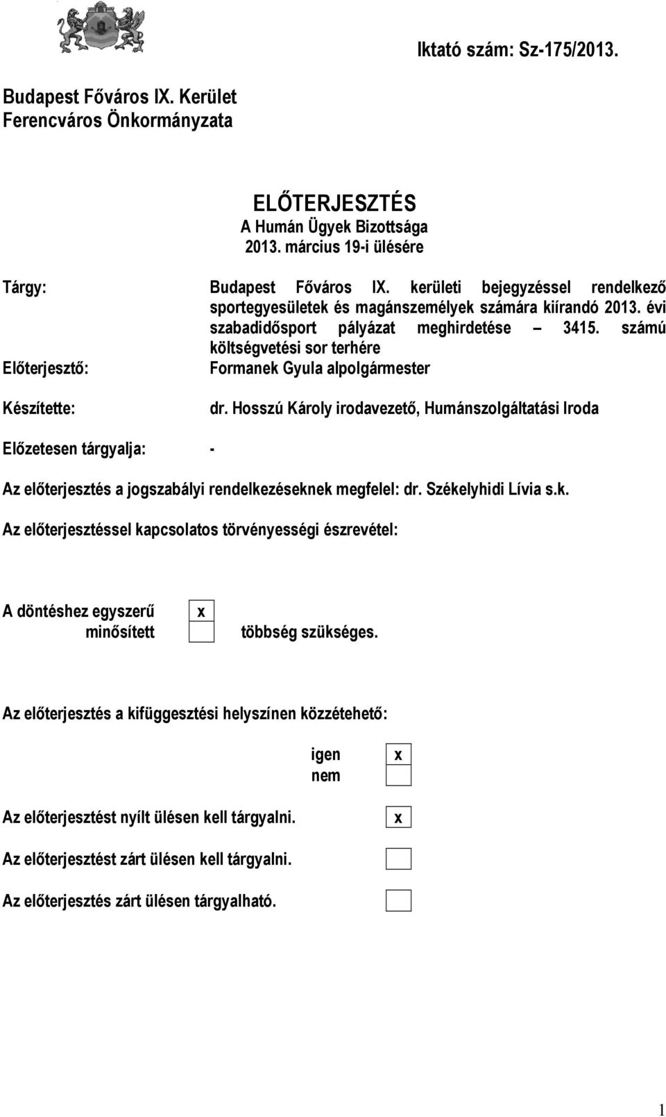 számú költségvetési sor terhére Előterjesztő: Formanek Gyula alpolgármester Készítette: dr.