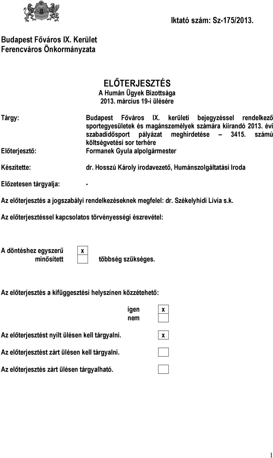 számú költségvetési sor terhére Előterjesztő: Formanek Gyula alpolgármester Készítette: dr.