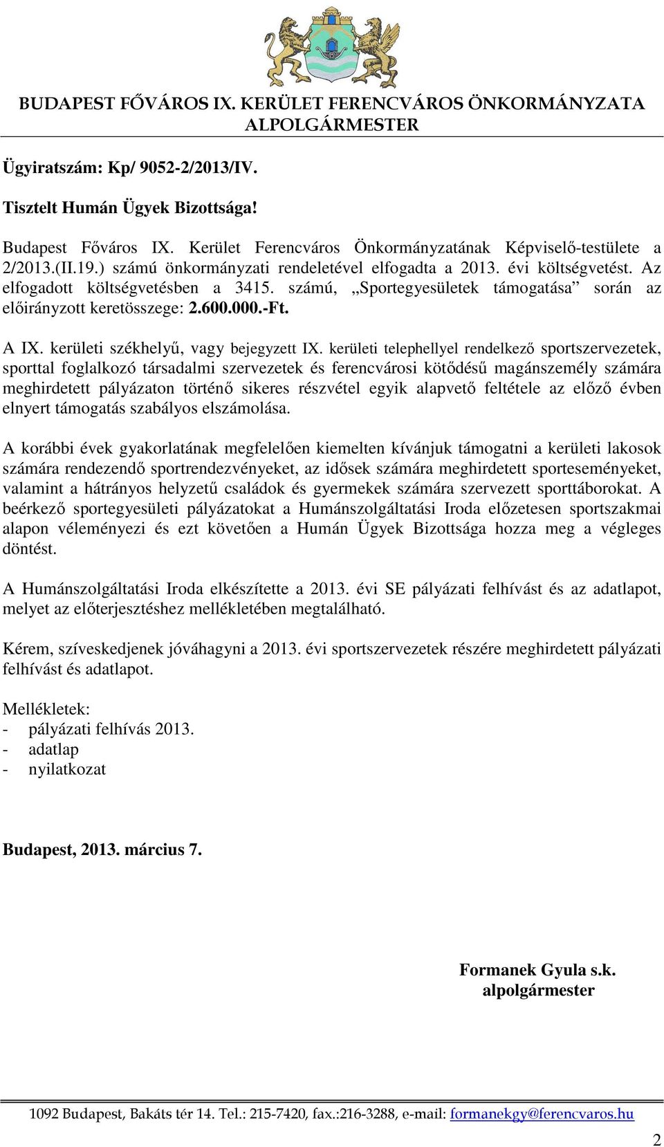 számú, Sportegyesületek támogatása során az előirányzott keretösszege: 2.600.000.-Ft. A IX. kerületi székhelyű, vagy bejegyzett IX.