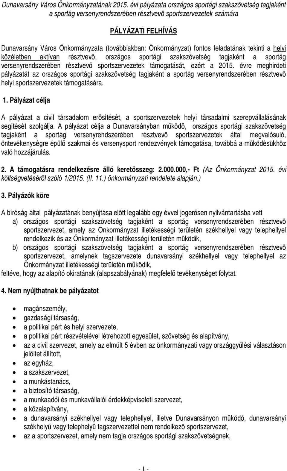 Önkormányzat) fontos feladatának tekinti a helyi közéletben aktívan résztvevő, országos sportági szakszövetség tagjaként a sportág versenyrendszerében résztvevő sportszervezetek támogatását, ezért a