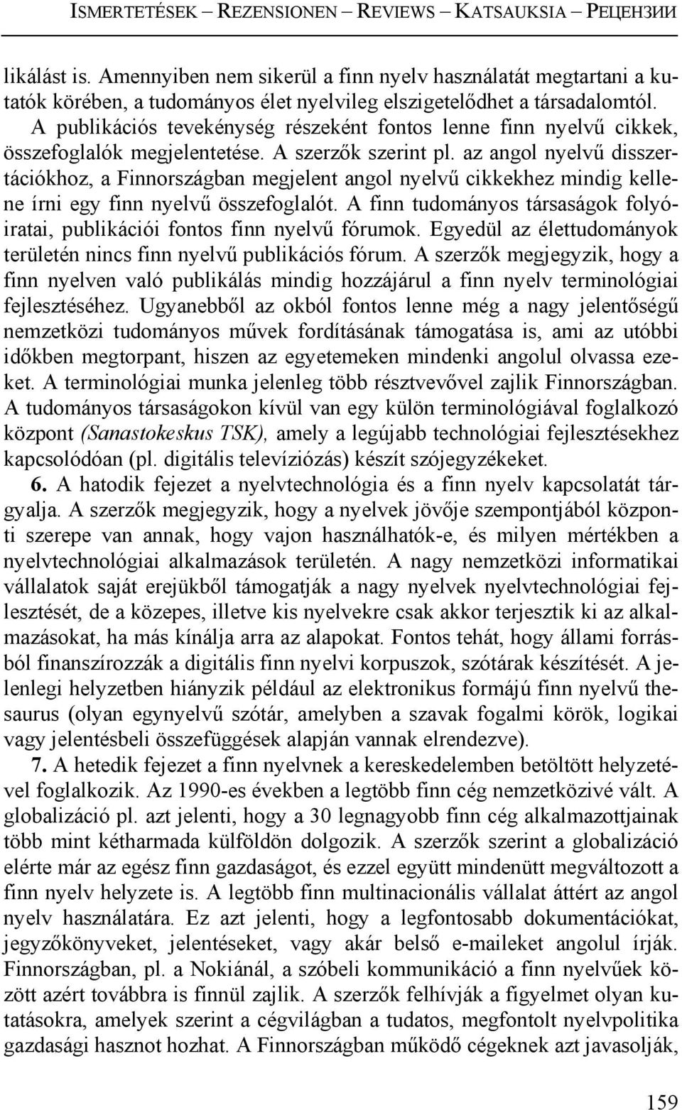 az angol nyelvű disszertációkhoz, a Finnországban megjelent angol nyelvű cikkekhez mindig kellene írni egy finn nyelvű összefoglalót.