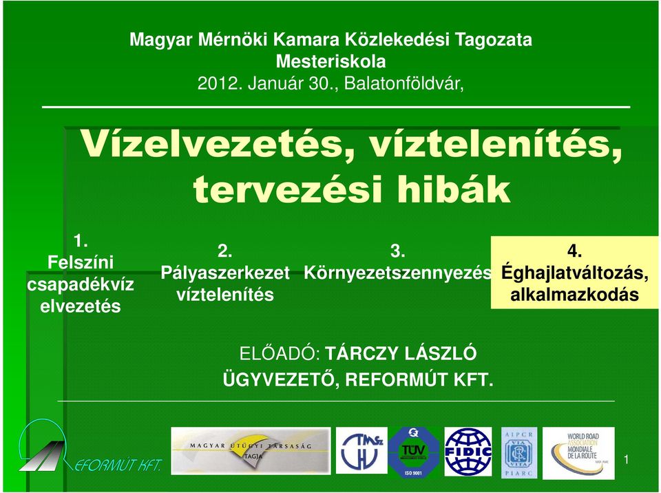 Felszíni csapadékvíz elvezetés 2. Pályaszerkezet víztelenítés 3.