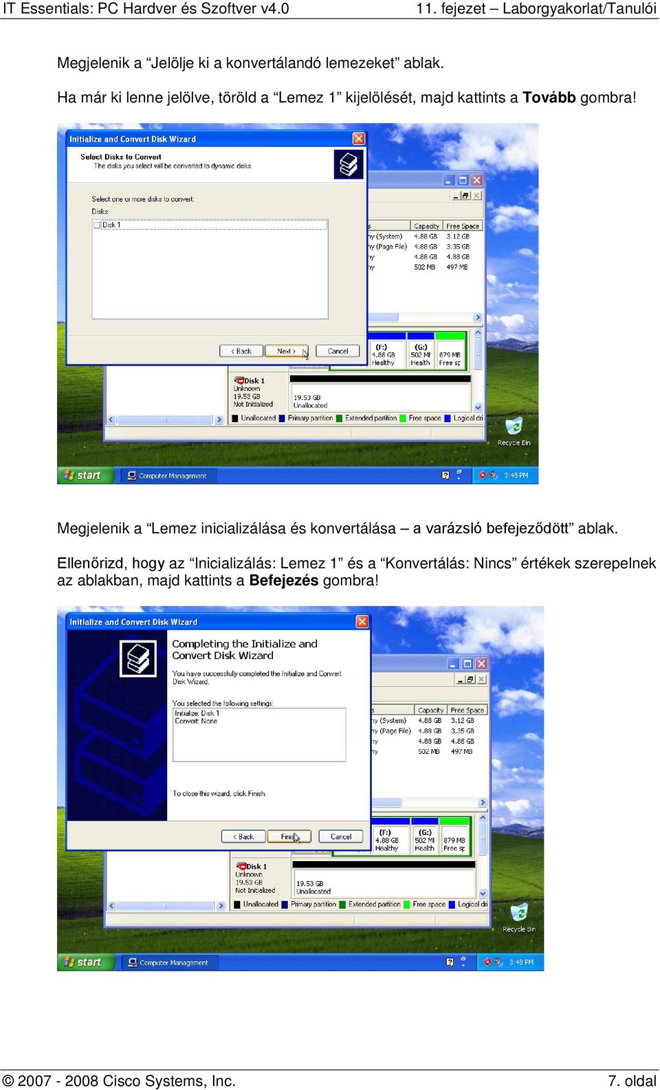Megjelenik a Lemez inicializálása és konvertálása a varázsló befejeződött ablak.