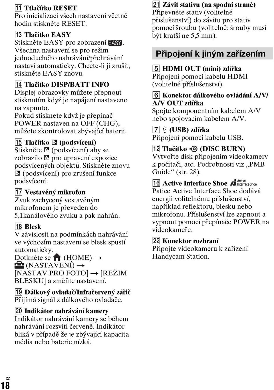 qf Tlačítko DISP/BATT INFO Displej obrazovky můžete přepnout stisknutím když je napájení nastaveno na zapnuto.