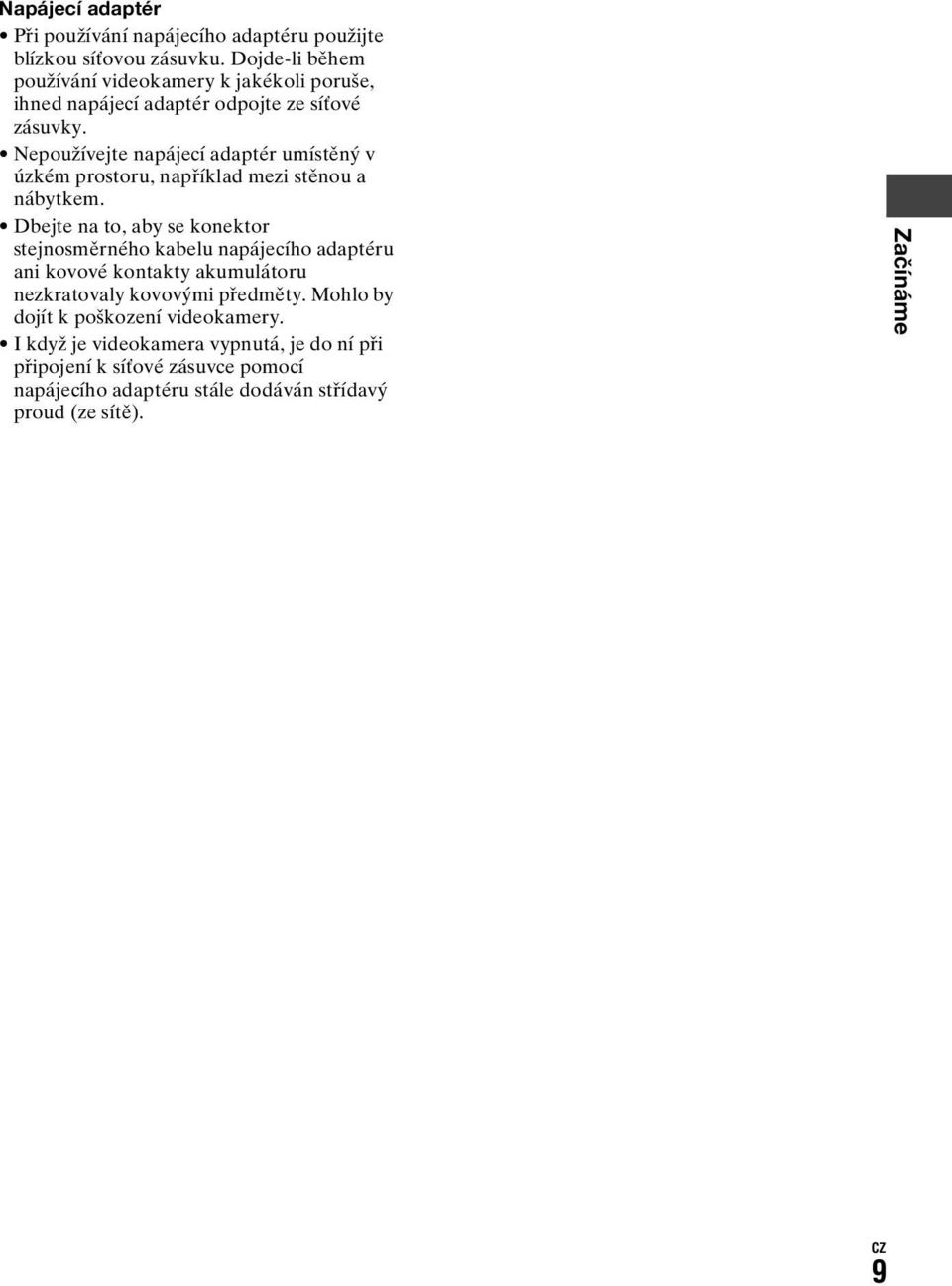 Nepoužívejte napájecí adaptér umístěný v úzkém prostoru, například mezi stěnou a nábytkem.
