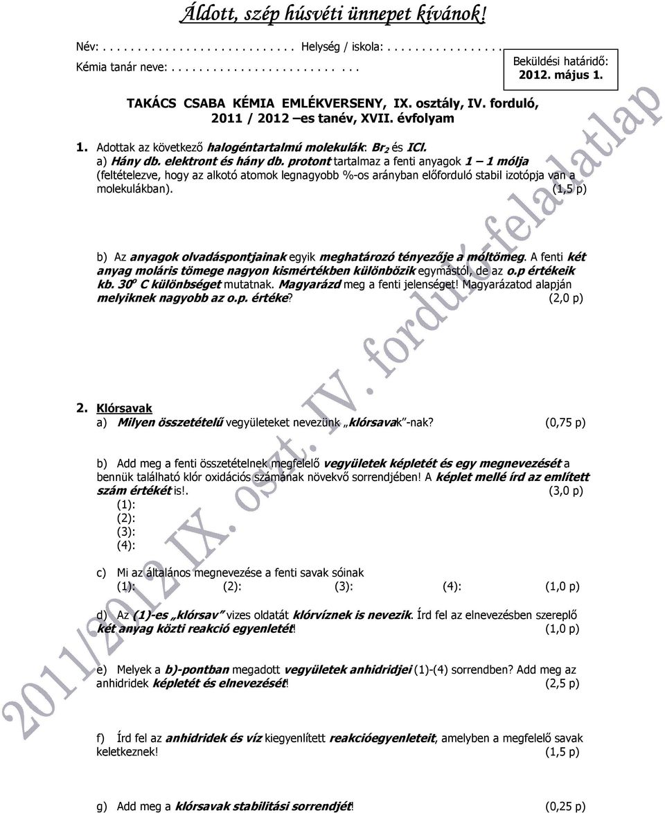 proton tartalmaz a fenti anyagok 1 1 mólja (feltételezve, hogy az alkotó atomok legnagyobb %-os arányban előforduló stabil izotópja van a molekulákban).