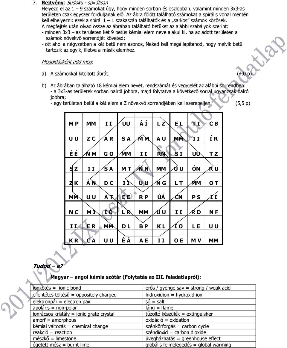 A megfejtés után olvad össze az ábrában található betűket az alábbi szabályok szerint: - minden 3x3 as területen két 9 betűs kémiai elem neve alakul ki, ha az adott területen a számok növekvő