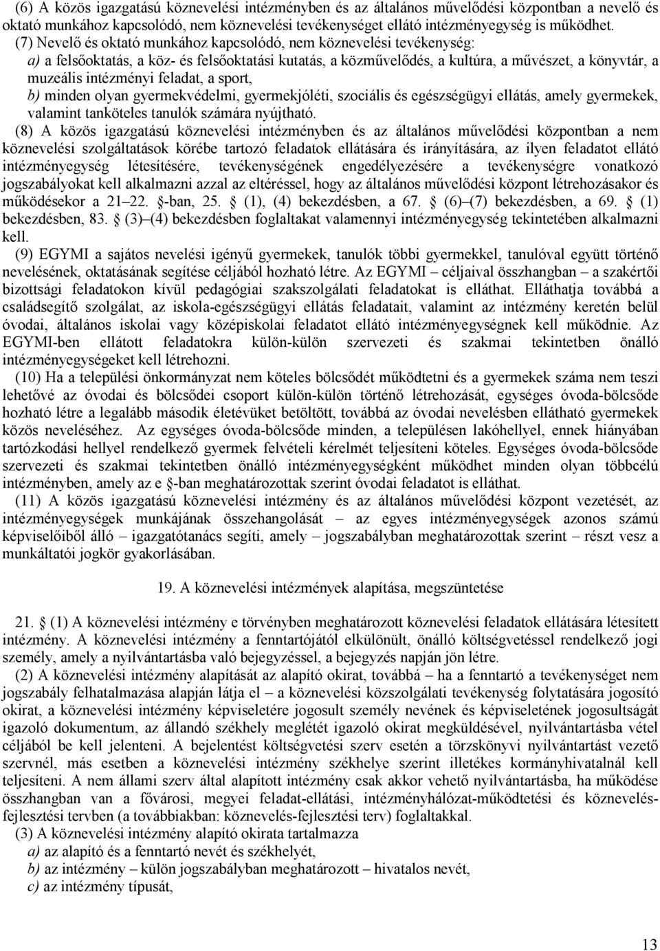 feladat, a sport, b) minden olyan gyermekvédelmi, gyermekjóléti, szociális és egészségügyi ellátás, amely gyermekek, valamint tanköteles tanulók számára nyújtható.