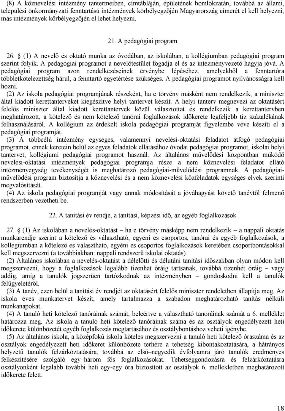A pedagógiai programot a nevelőtestület fogadja el és az intézményvezető hagyja jóvá.