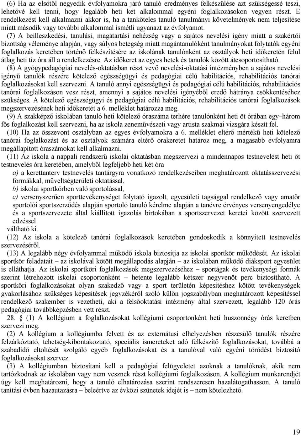 (7) A beilleszkedési, tanulási, magatartási nehézség vagy a sajátos nevelési igény miatt a szakértői bizottság véleménye alapján, vagy súlyos betegség miatt magántanulóként tanulmányokat folytatók
