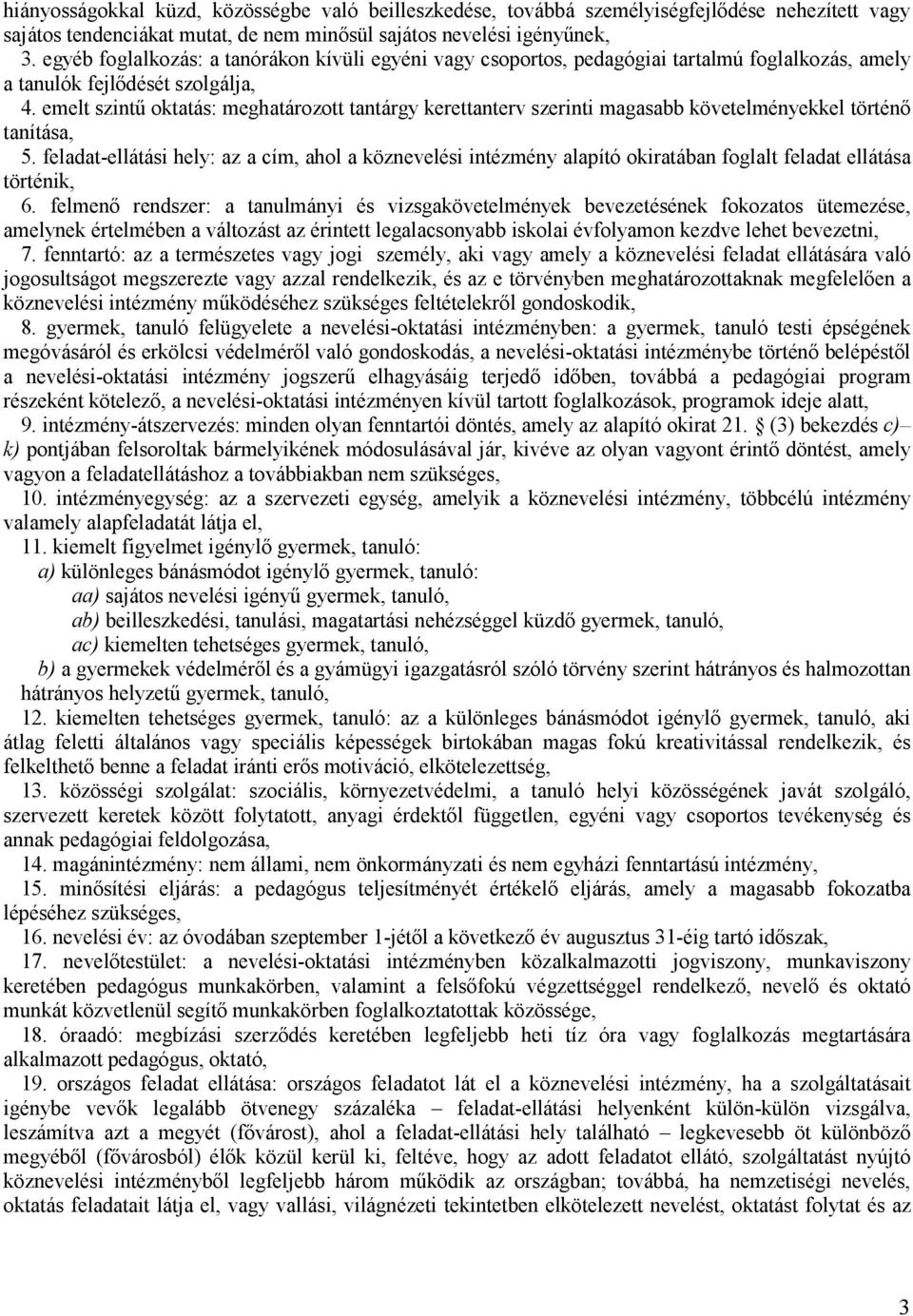 emelt szintű oktatás: meghatározott tantárgy kerettanterv szerinti magasabb követelményekkel történő tanítása, 5.
