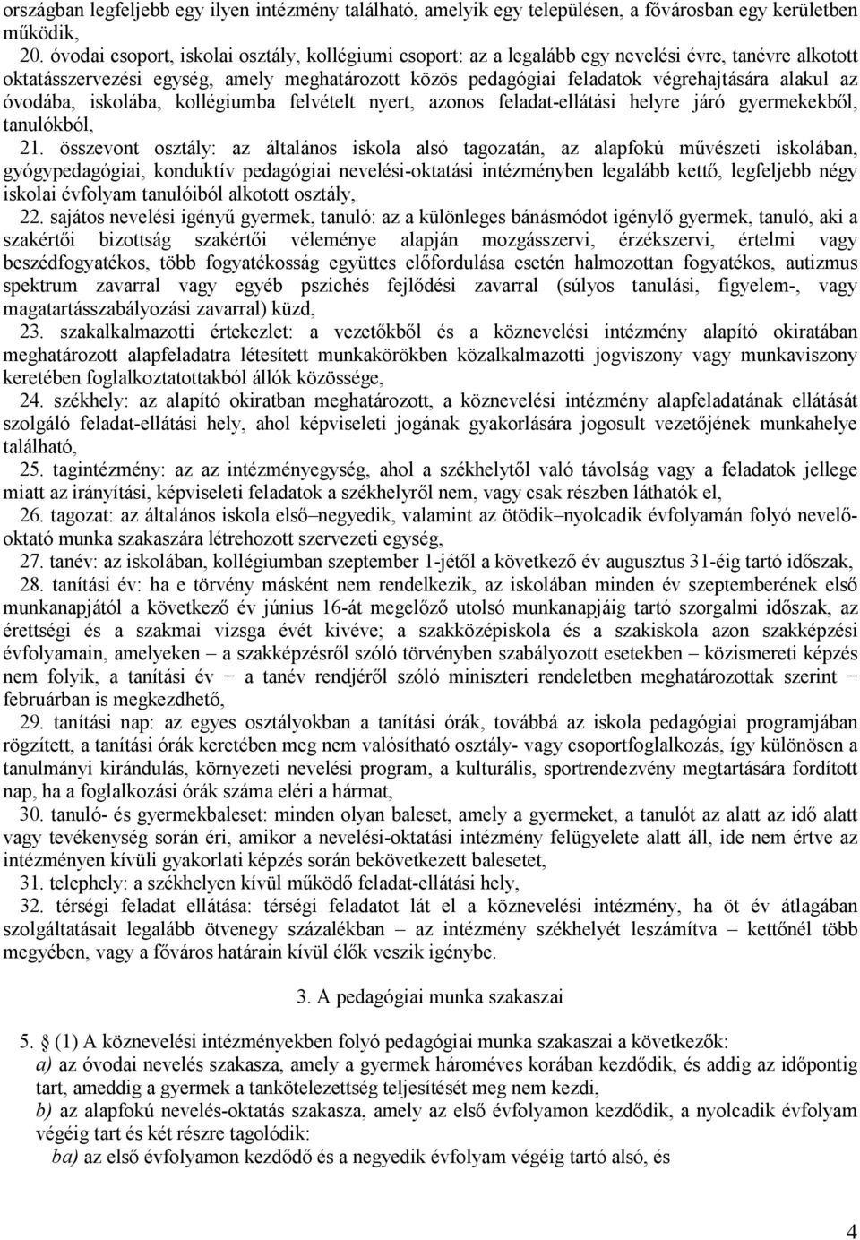 az óvodába, iskolába, kollégiumba felvételt nyert, azonos feladat-ellátási helyre járó gyermekekből, tanulókból, 21.