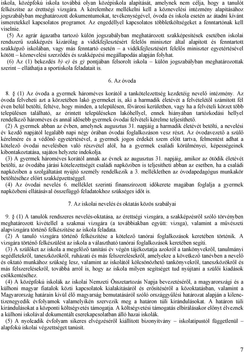 programot. Az engedéllyel kapcsolatos többletköltségeket a fenntartónak kell viselnie.