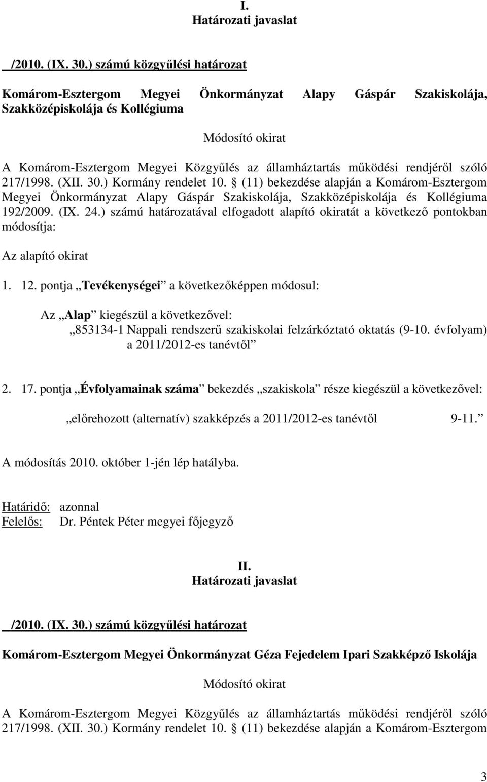 pontja Tevékenységei a következıképpen módosul: Az Alap kiegészül a következıvel: 853134-1 Nappali rendszerő szakiskolai felzárkóztató oktatás (9-10.