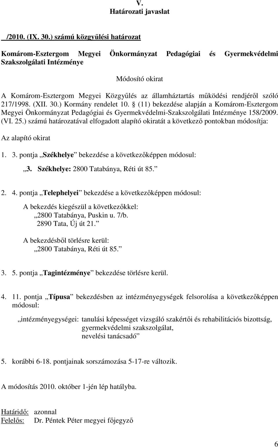 pontja Telephelyei bekezdése a következıképpen módosul: A bekezdés kiegészül a következıkkel: 2800 Tatabánya, Puskin u. 7/b. 2890 Tata, Új út 21.