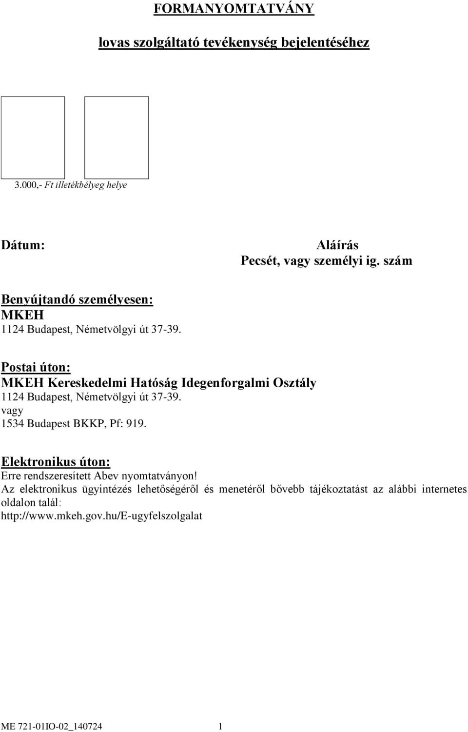 Postai úton: MKEH Kereskedelmi Hatóság Idegenforgalmi Osztály 1124 Budapest, Németvölgyi út 37-39. 1534 Budapest BKKP, Pf: 919.