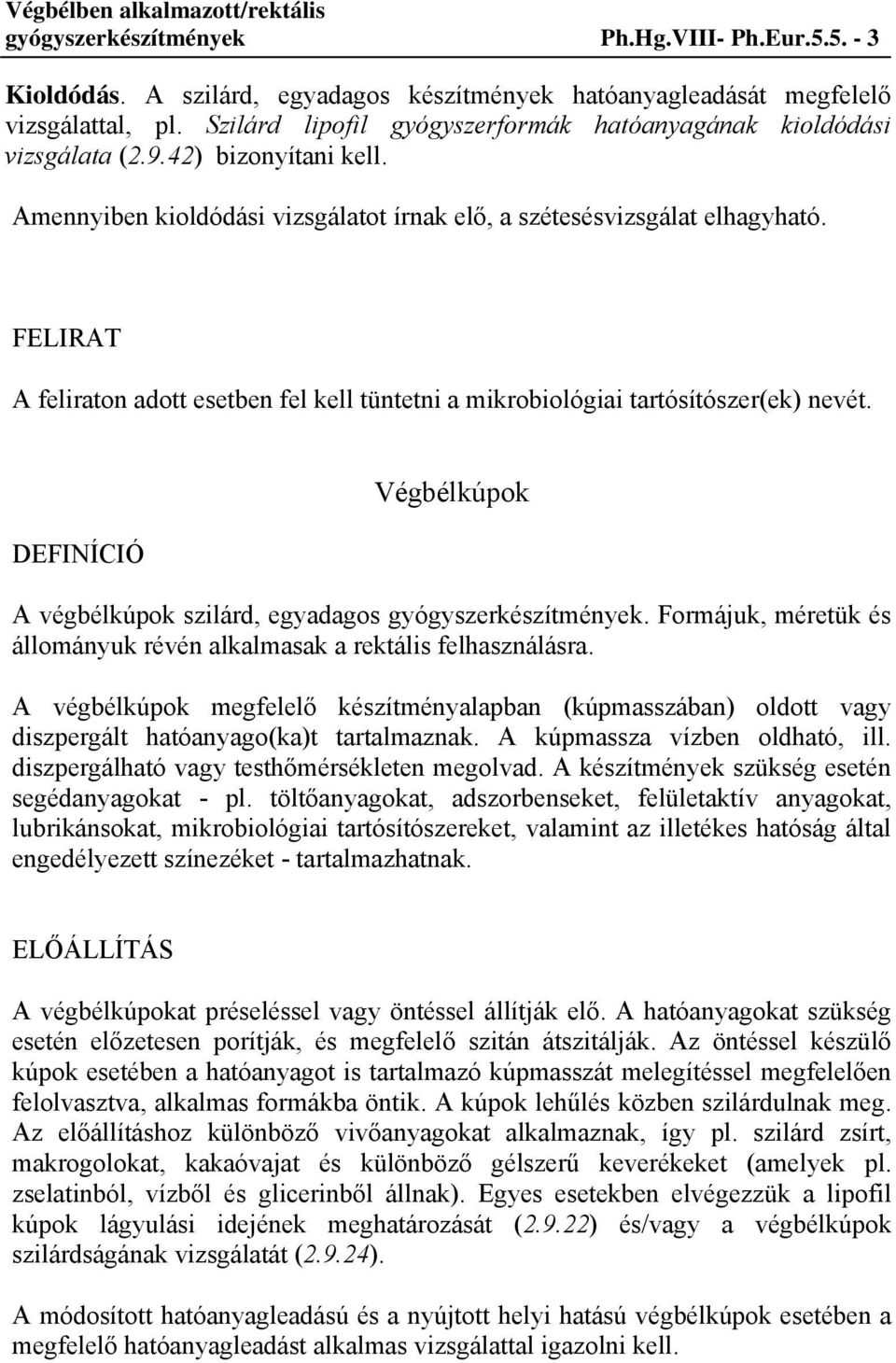 FELIRAT A feliraton adott esetben fel kell tüntetni a mikrobiológiai tartósítószer(ek) nevét. Végbélkúpok A végbélkúpok szilárd, egyadagos gyógyszerkészítmények.