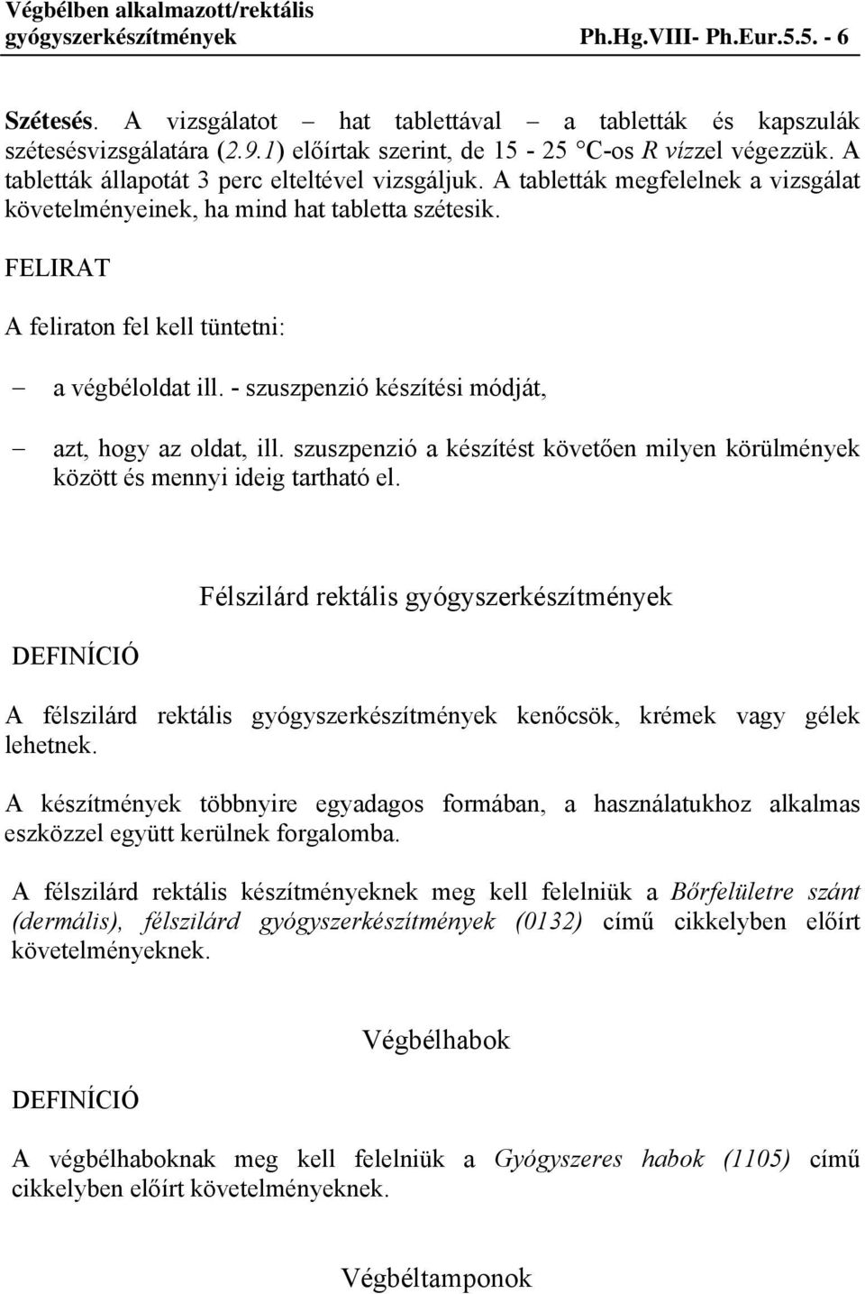 - szuszpenzió készítési módját, azt, hogy az oldat, ill. szuszpenzió a készítést követően milyen körülmények között és mennyi ideig tartható el.