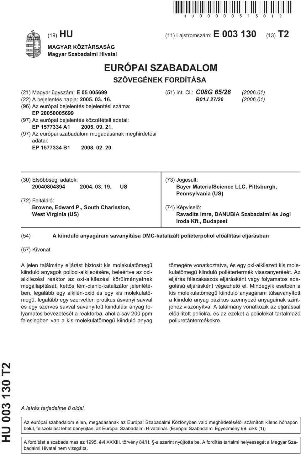 (97) Az európai szabadalom megadásának meghirdetési adatai: EP 177334 B1 08. 02.. (1) Int. Cl.: C08G 6/26 (06.01) B01J 27/26 (06.01) () Elsõbbségi adatok: 0804894 04. 03. 19.