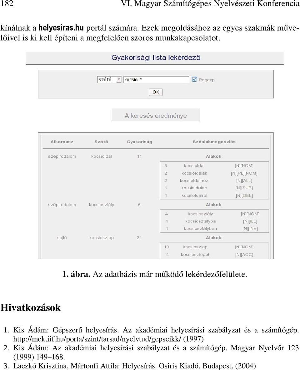 Az adatbázis már m köd lekérdez felülete. Hivatkozások 1. Kis Ádám: Gépszer helyesírás. Az akadémiai helyesírási szabályzat és a számítógép.
