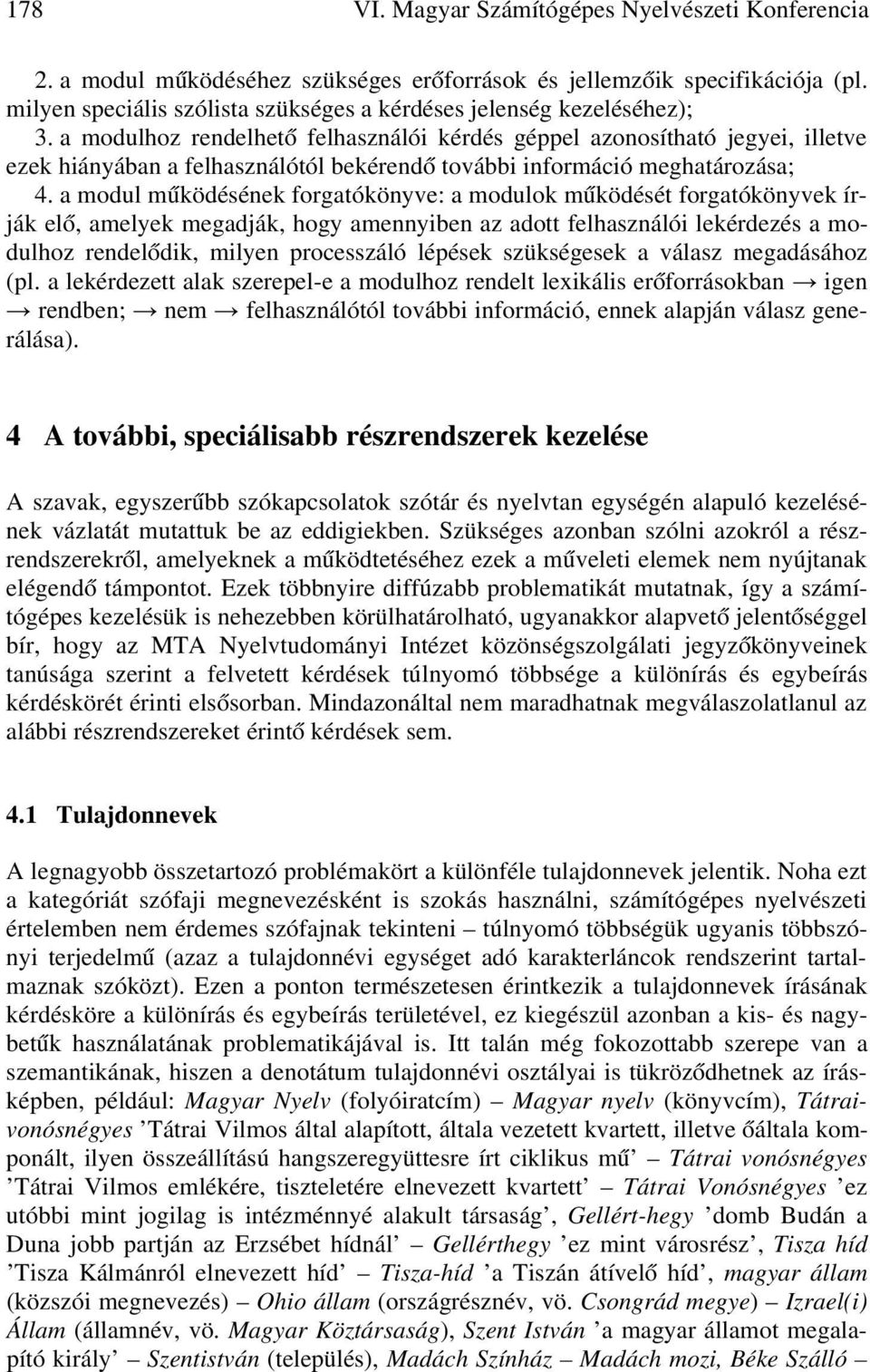 a modulhoz rendelhet felhasználói kérdés géppel azonosítható jegyei, illetve ezek hiányában a felhasználótól bekérend további információ meghatározása; 4.