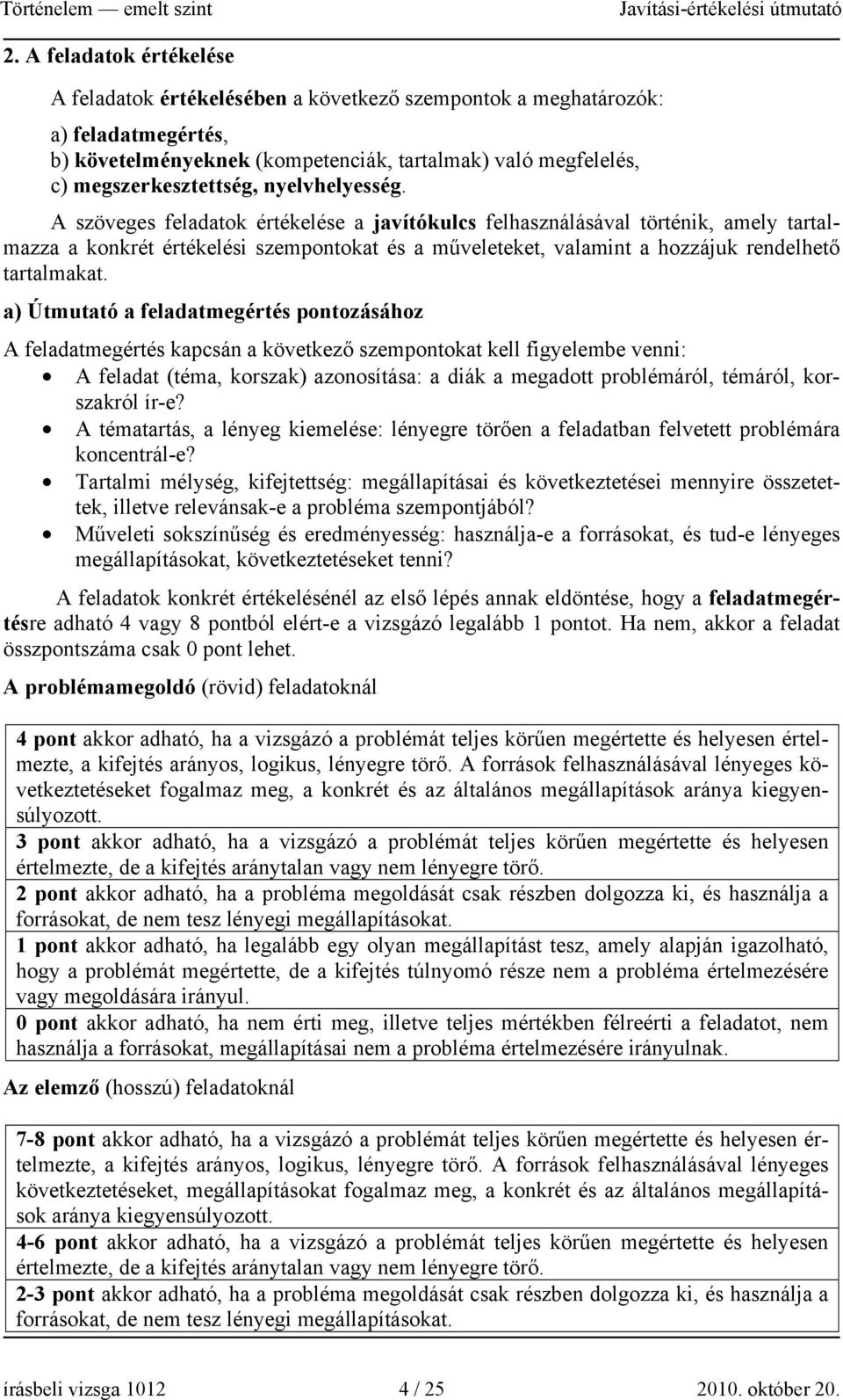 A szöveges feladatok értékelése a javítókulcs felhasználásával történik, amely tartalmazza a konkrét értékelési szempontokat és a műveleteket, valamint a hozzájuk rendelhető tartalmakat.