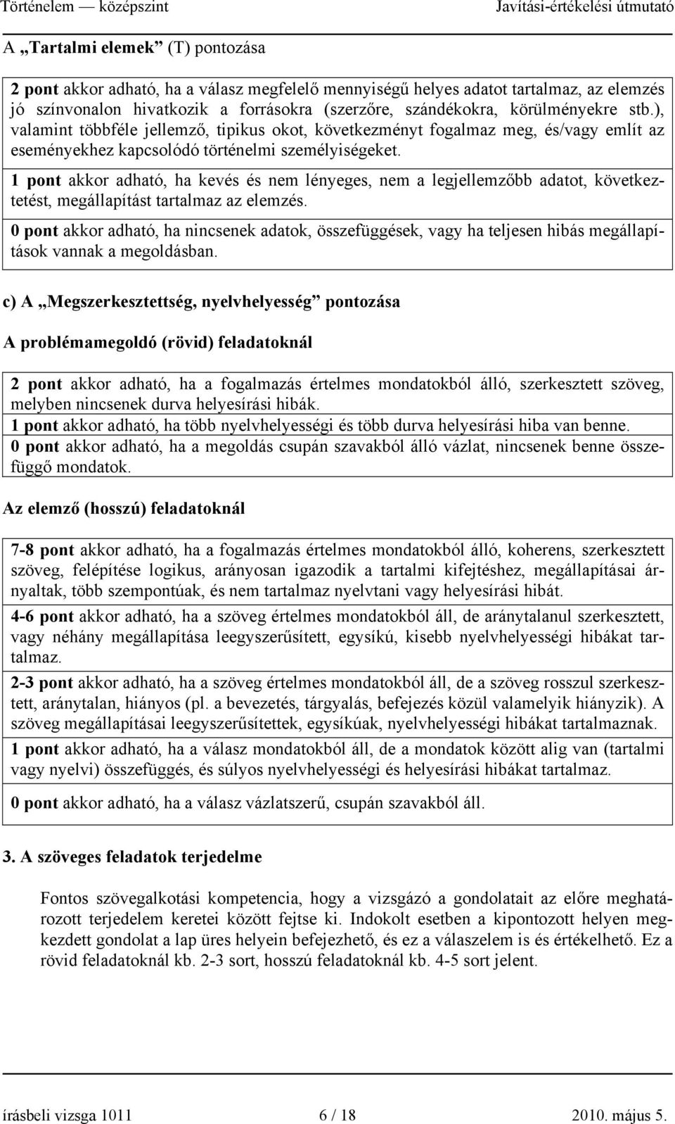 1 pont akkor adható, ha kevés és nem lényeges, nem a legjellemzőbb adatot, következtetést, megállapítást tartalmaz az elemzés.