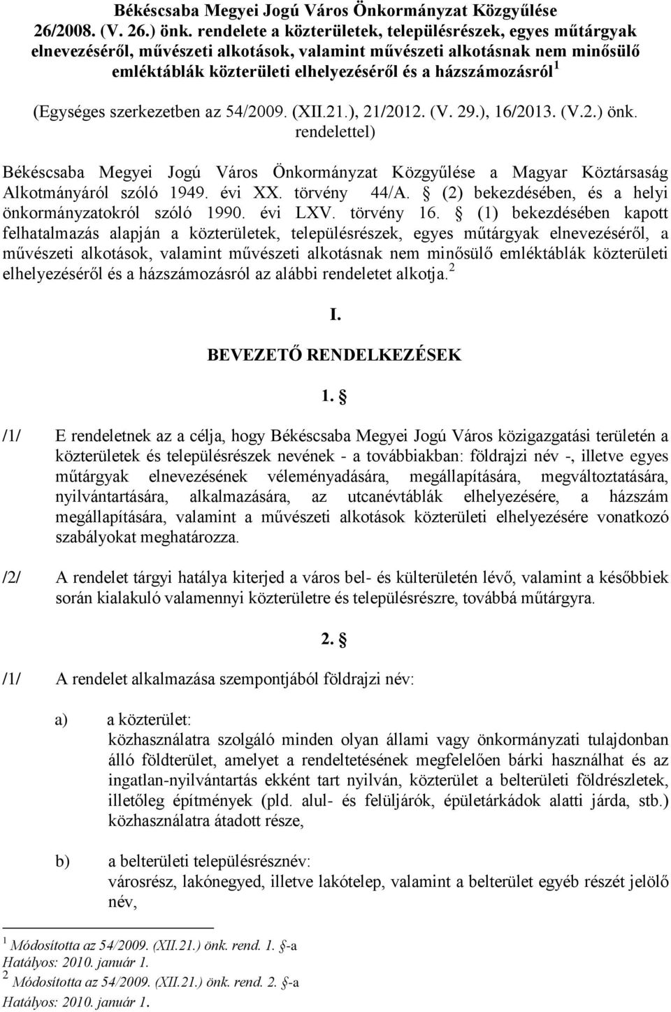(Egységes szerkezetben az 54/2009. (XII.21.), 21/2012. (V. 29.), 16/2013. (V.2.) önk. rendelettel) Békéscsaba Megyei Jogú Város Önkormányzat Közgyűlése a Magyar Köztársaság Alkotmányáról szóló 1949.