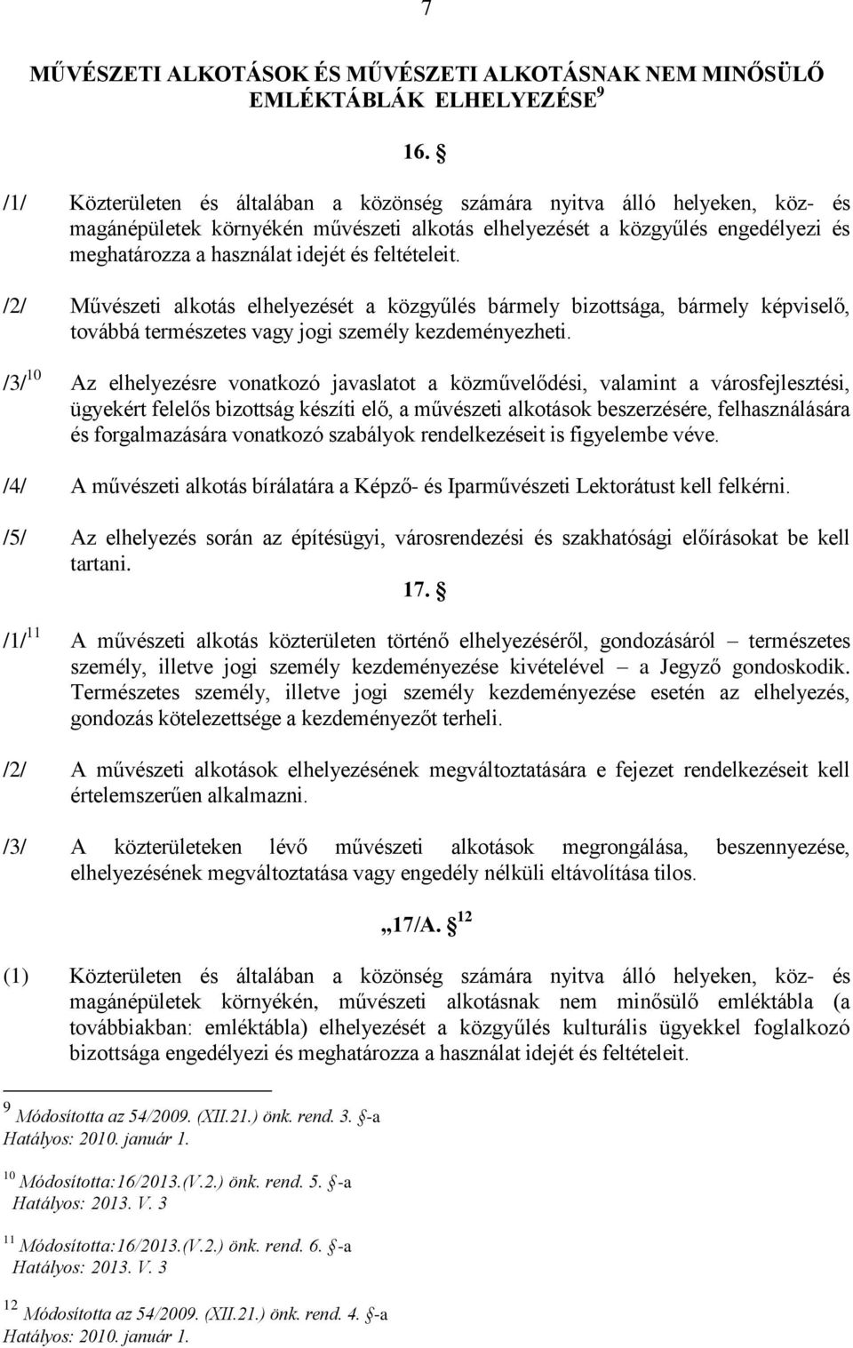 feltételeit. /2/ Művészeti alkotás elhelyezését a közgyűlés bármely bizottsága, bármely képviselő, továbbá természetes vagy jogi személy kezdeményezheti.