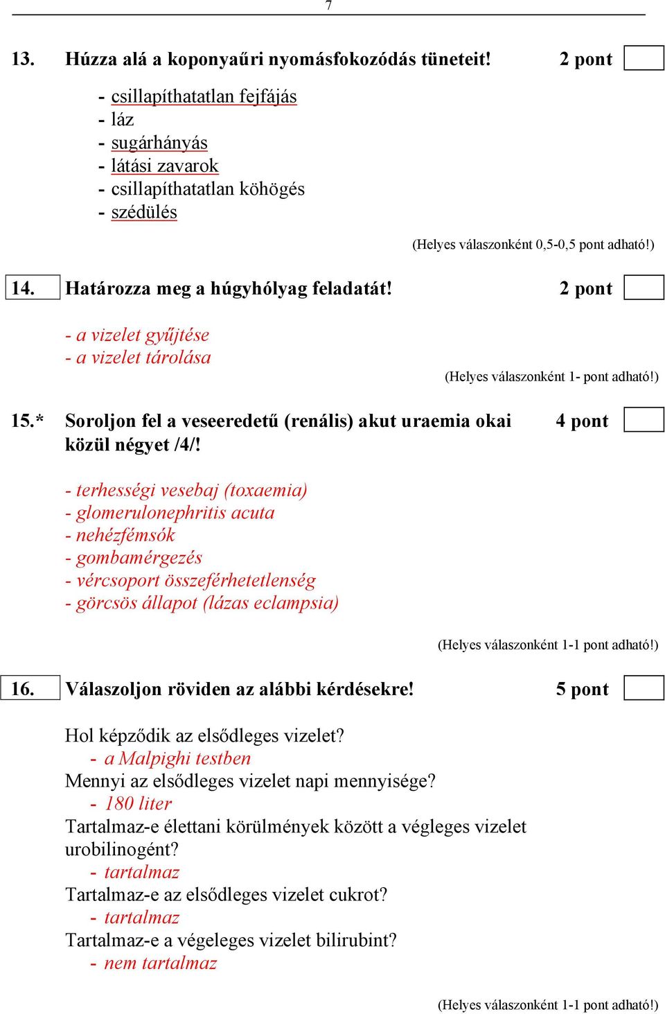 * Soroljon fel a veseeredetű (renális) akut uraemia okai 4 pont közül négyet /4/!