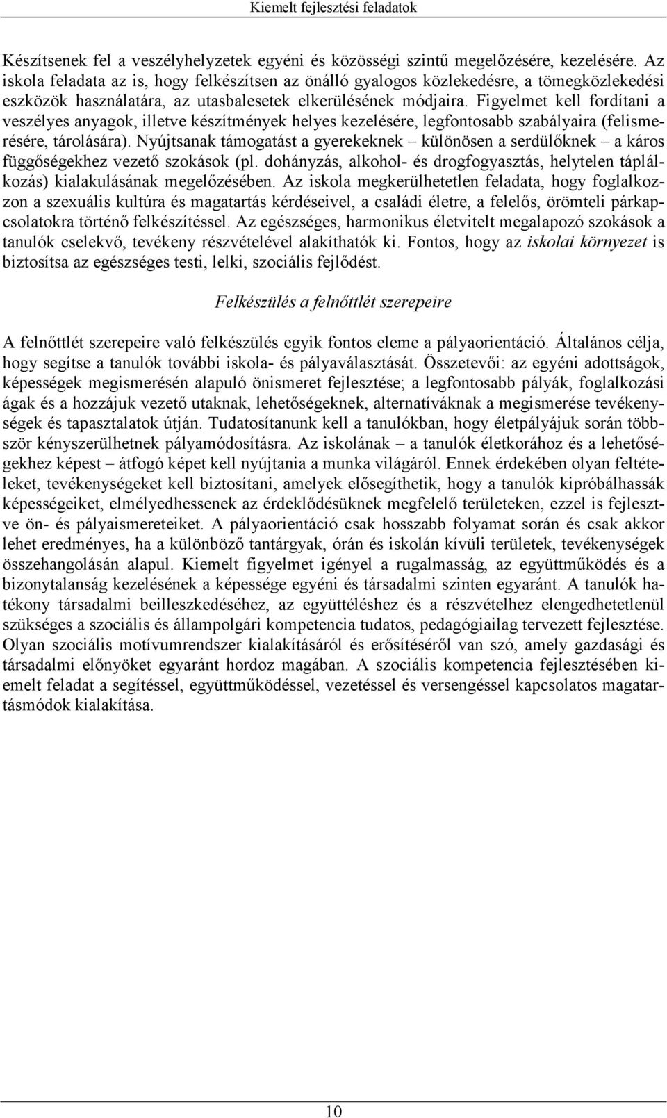 Figyelmet kell fordítani a veszélyes anyagok, illetve készítmények helyes kezelésére, legfontosabb szabályaira (felismerésére, tárolására).