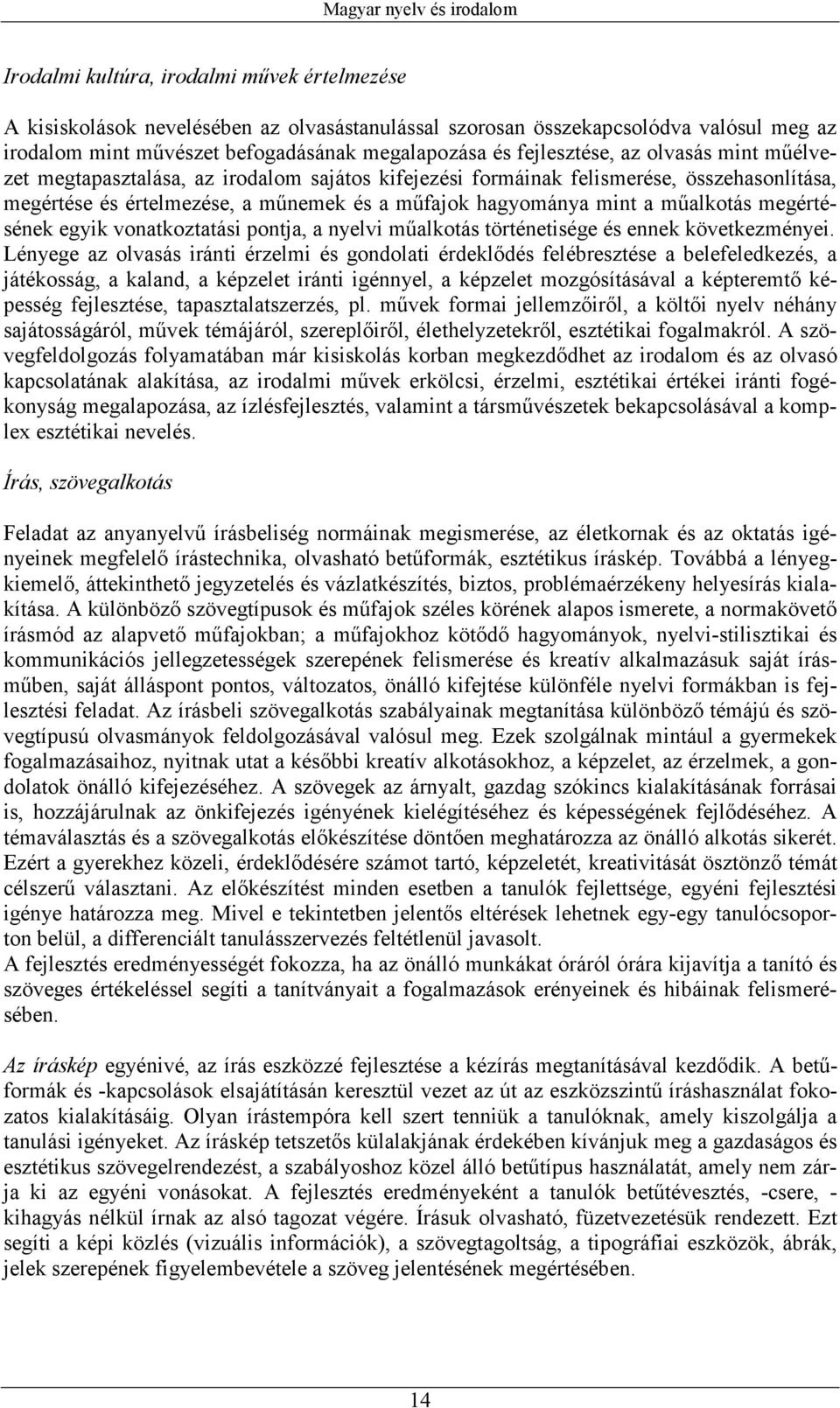hagyománya mint a mőalkotás megértésének egyik vonatkoztatási pontja, a nyelvi mőalkotás történetisége és ennek következményei.