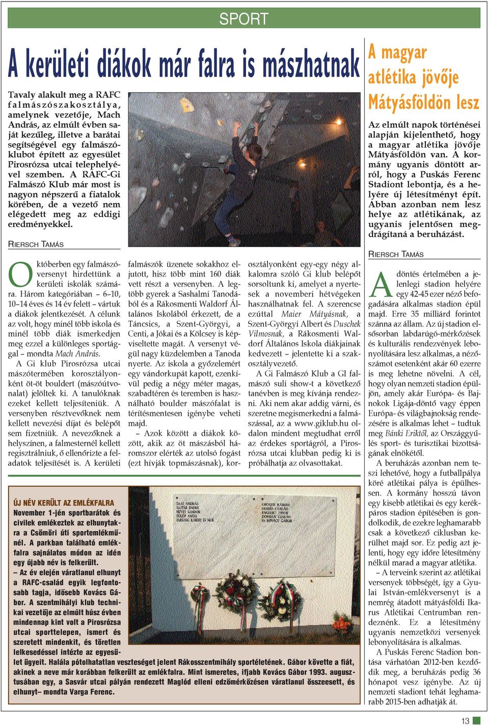 A RAFC-Gi Falmászó Klub már most is nagyon népszerû a fiatalok körében, de a vezetõ nem elégedett meg az eddigi eredményekkel.