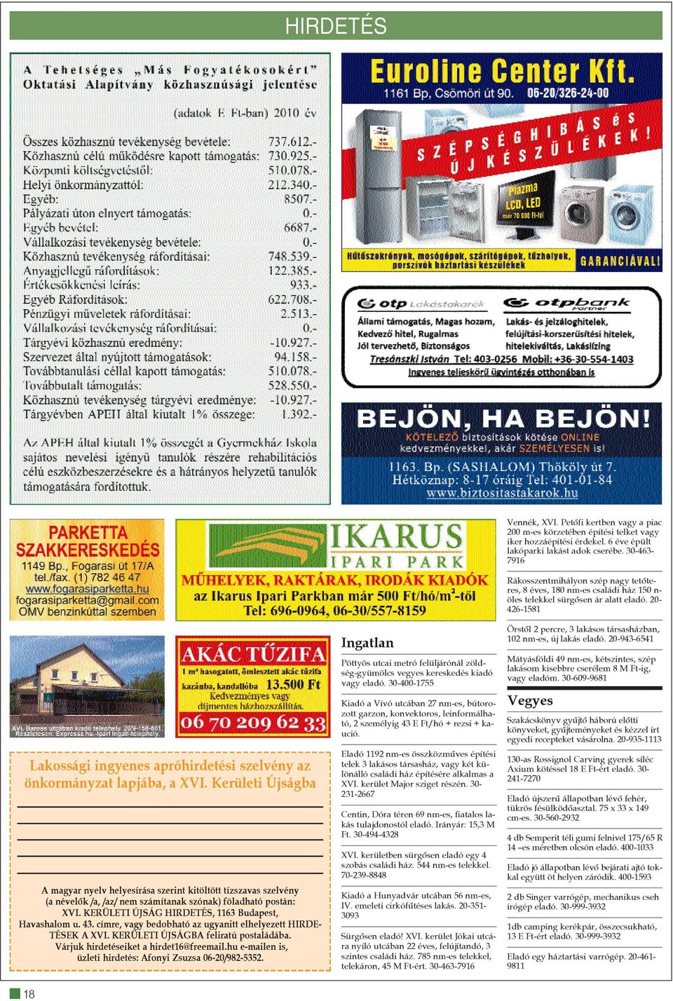 43. címre, vagy bedobható az ugyanitt elhelyezett HIRDE- TÉSEK A XVI. KERÜLETI ÚJSÁGBA feliratú postaládába. Várjuk hirdetéseiket a hirdet16@freemail.
